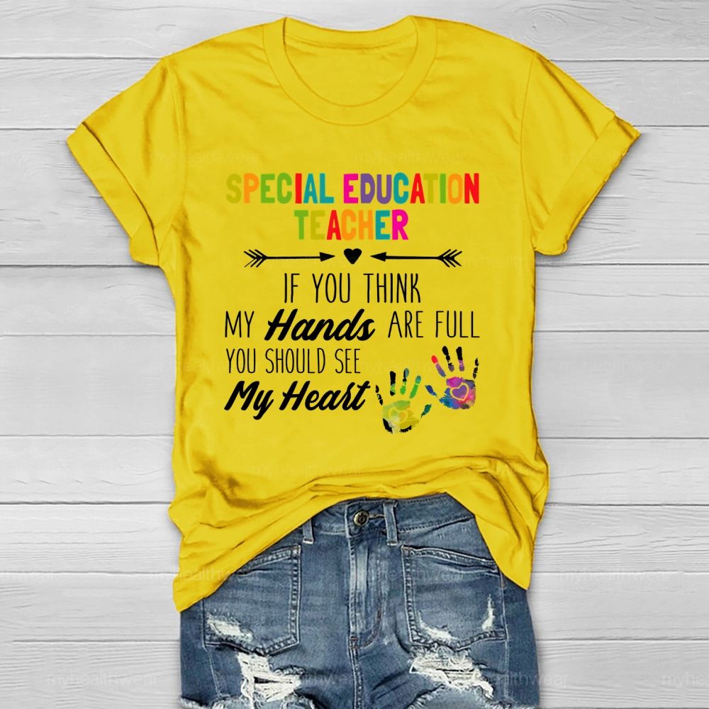 Special Education Teacher If You Think My Hands Are Full Healthwear T-shirt