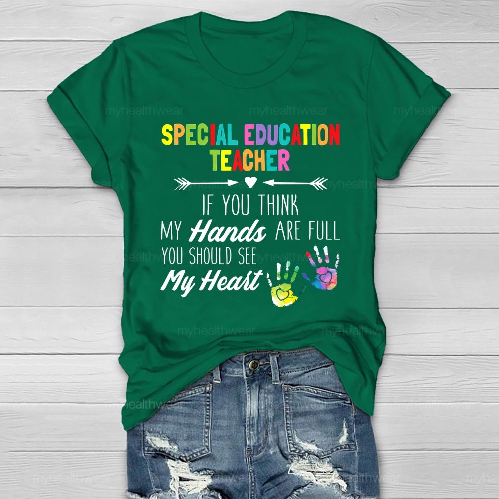 Special Education Teacher If You Think My Hands Are Full Healthwear T-shirt