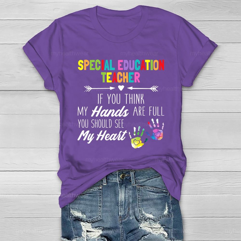 Special Education Teacher If You Think My Hands Are Full Healthwear T-shirt