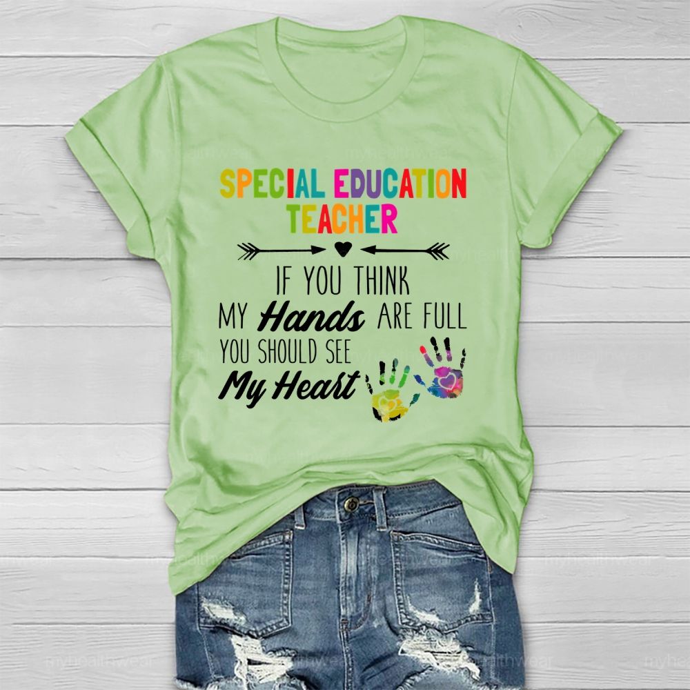 Special Education Teacher If You Think My Hands Are Full Healthwear T-shirt
