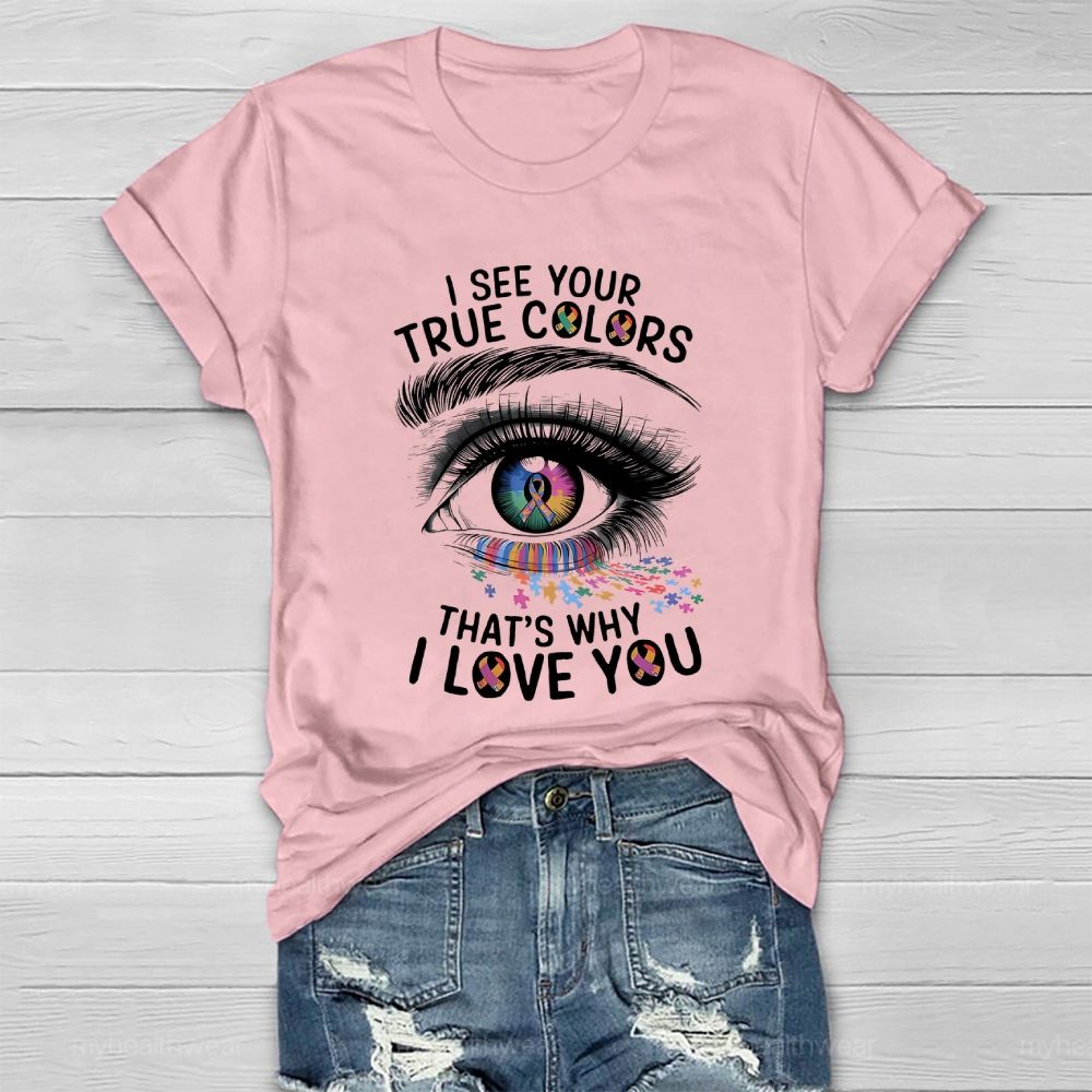 I See Your True Colors That's Why I Love You Healthwear T-shirt