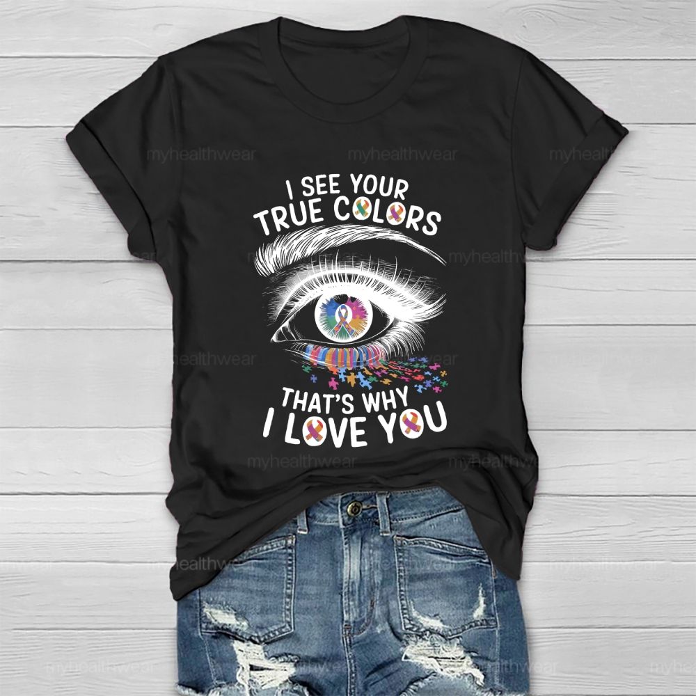 I See Your True Colors That's Why I Love You Healthwear T-shirt