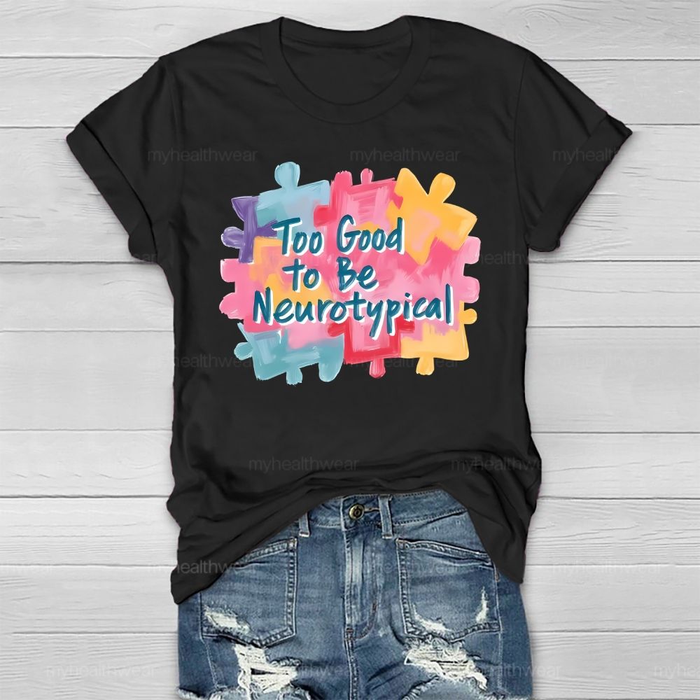 Too Good To Be Neurotypical Healthwear T-shirt