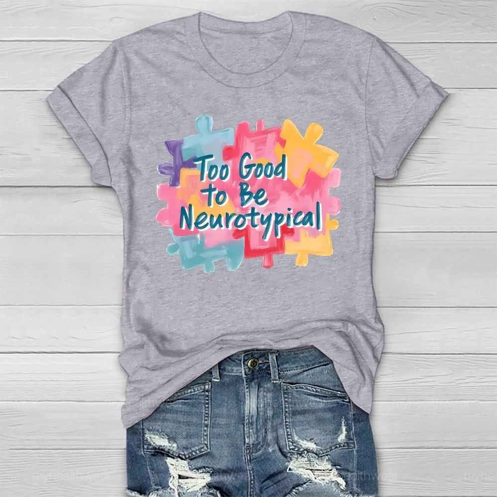 Too Good To Be Neurotypical Healthwear T-shirt