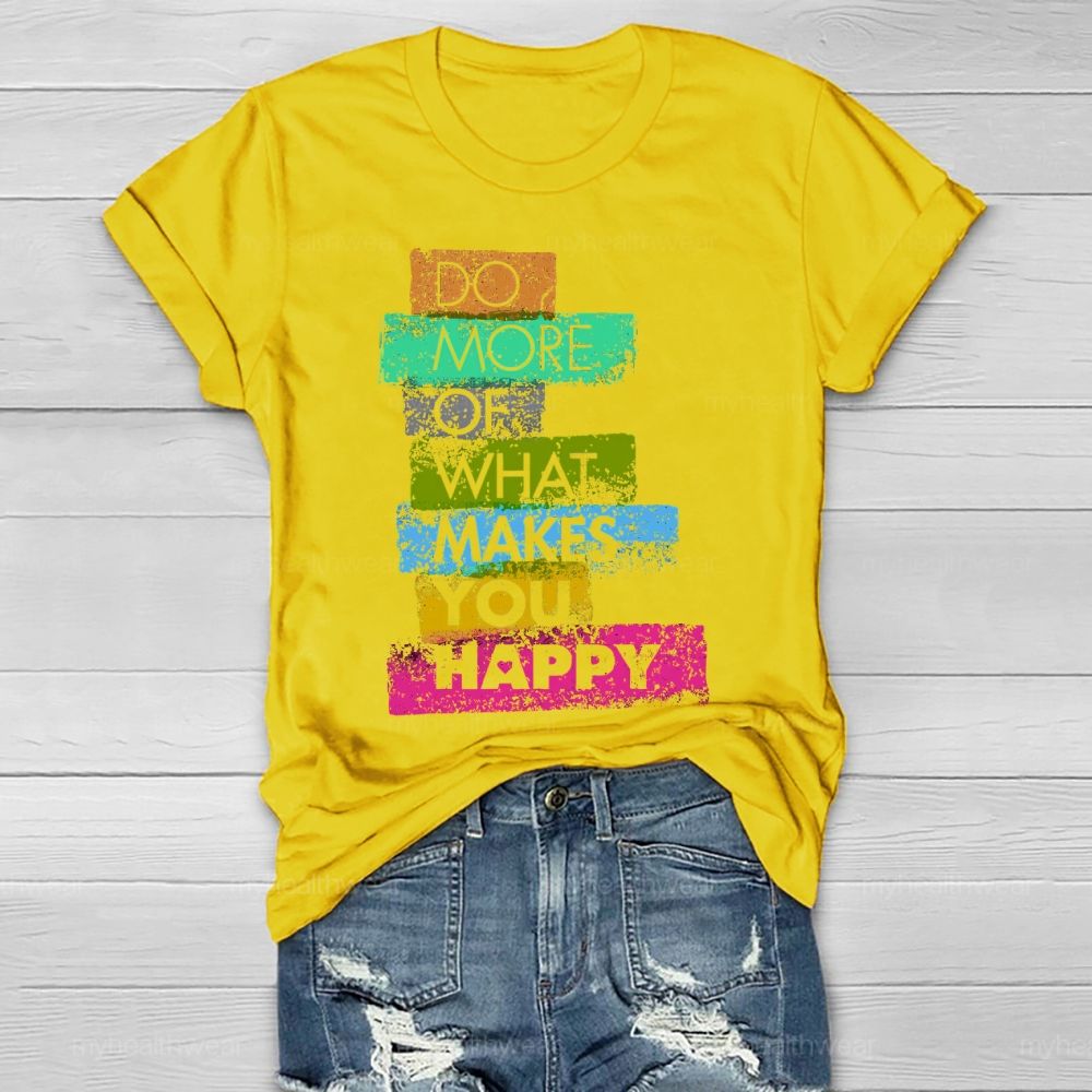 Do More Of What Makes You Happy Healthwear T-shirt