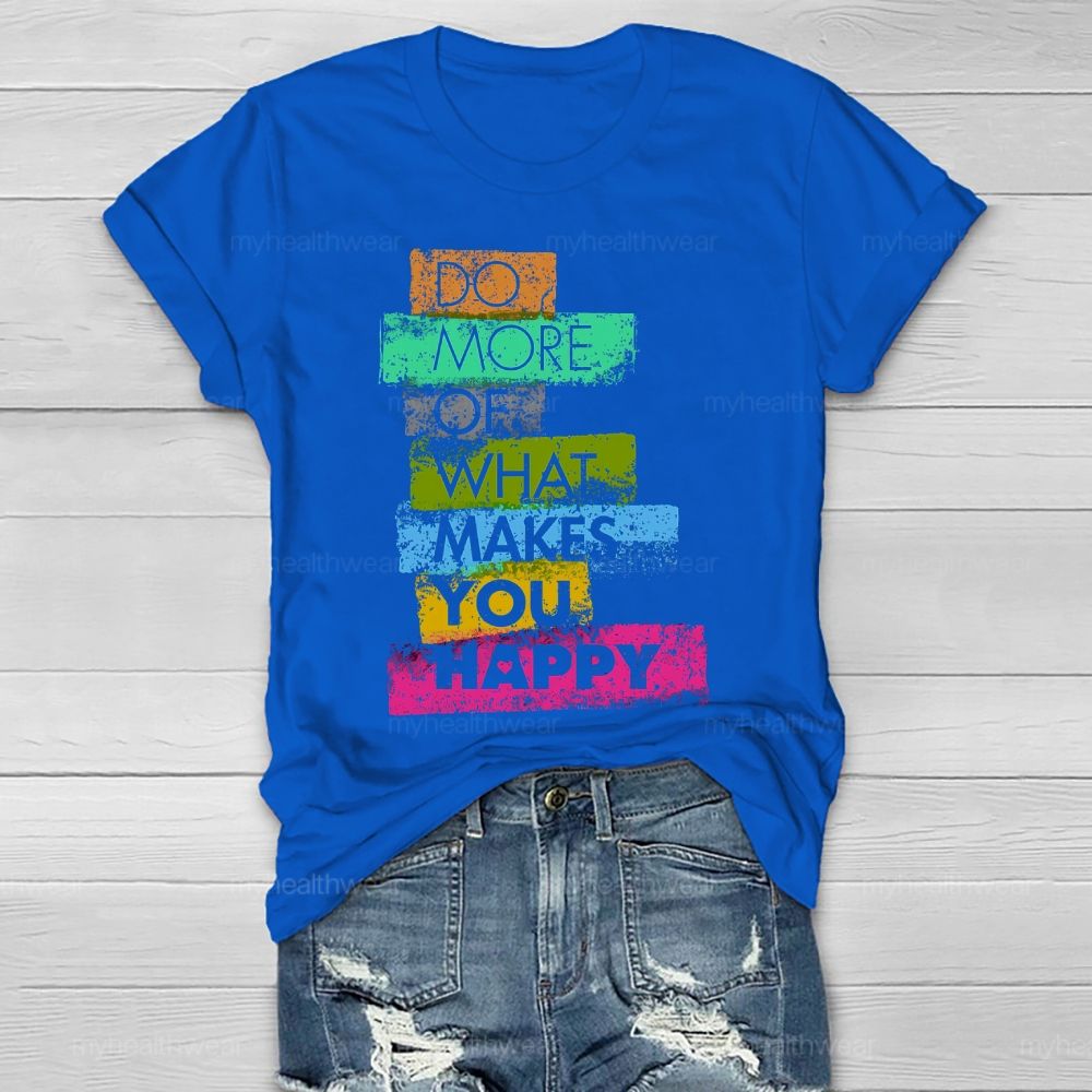 Do More Of What Makes You Happy Healthwear T-shirt