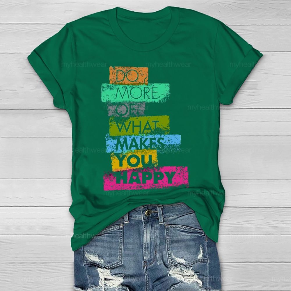 Do More Of What Makes You Happy Healthwear T-shirt