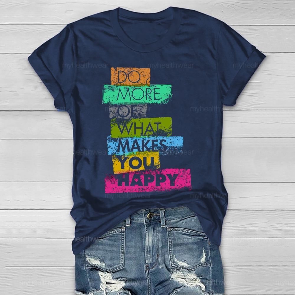 Do More Of What Makes You Happy Healthwear T-shirt