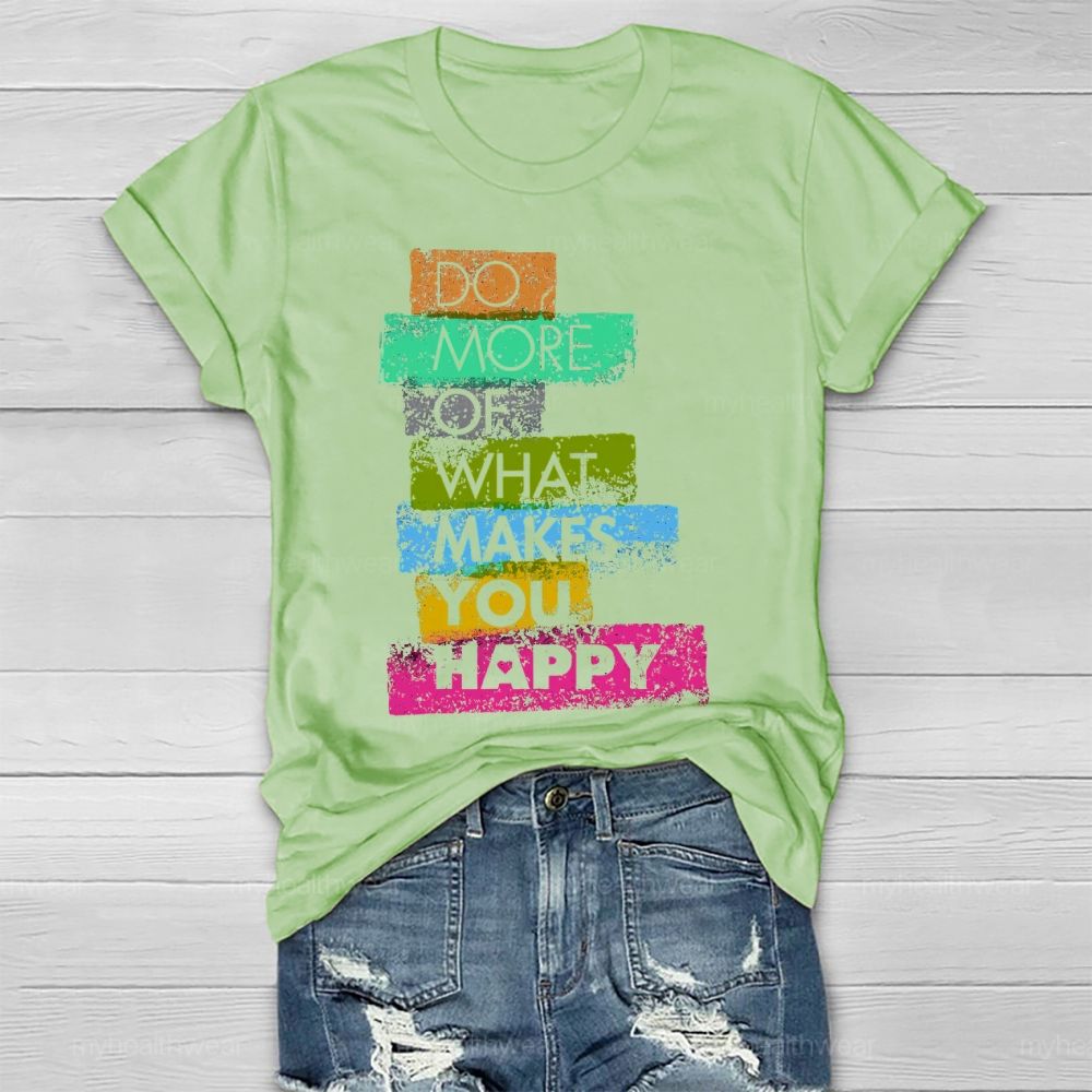 Do More Of What Makes You Happy Healthwear T-shirt
