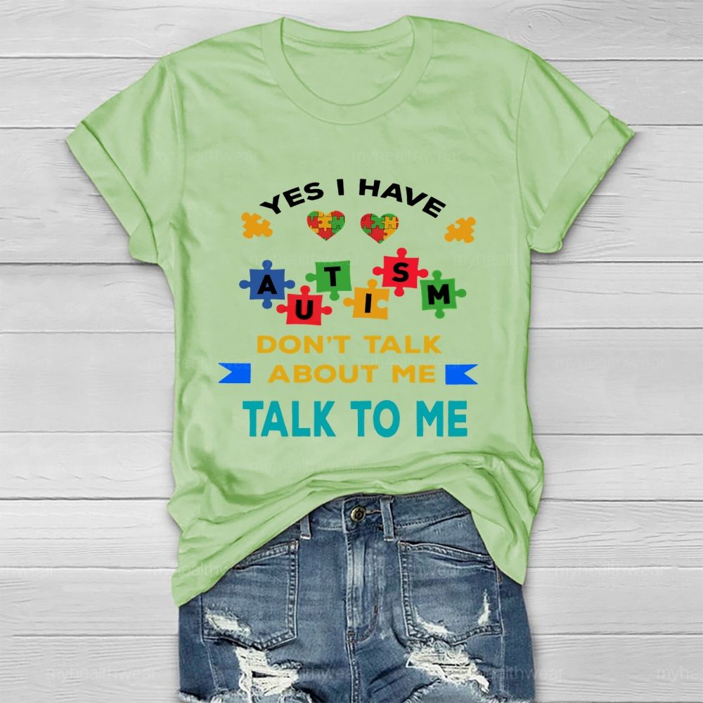 Yes I Have Autism Don't Talk About Me Talk To Me Healthwear T-shirt