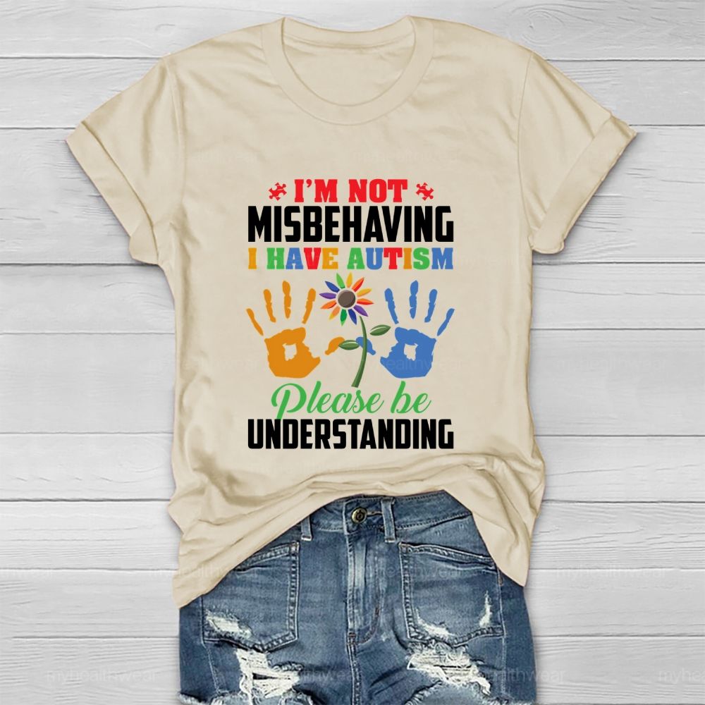 I'm Not Misbehaving I Have Autism Please Be Understand Healthwear T-shirt