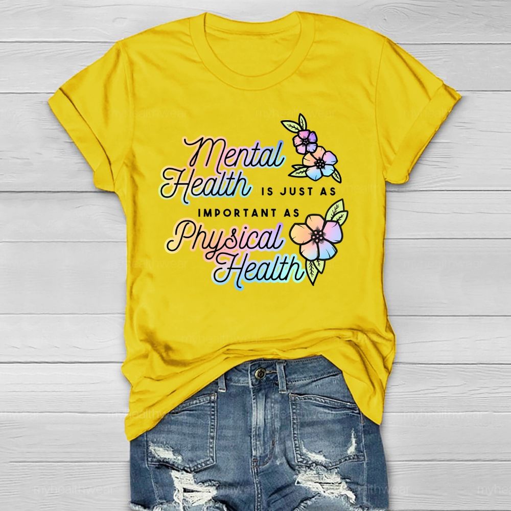 Mental Health Is Just As Important As Physical Health Healthwear T-shirt
