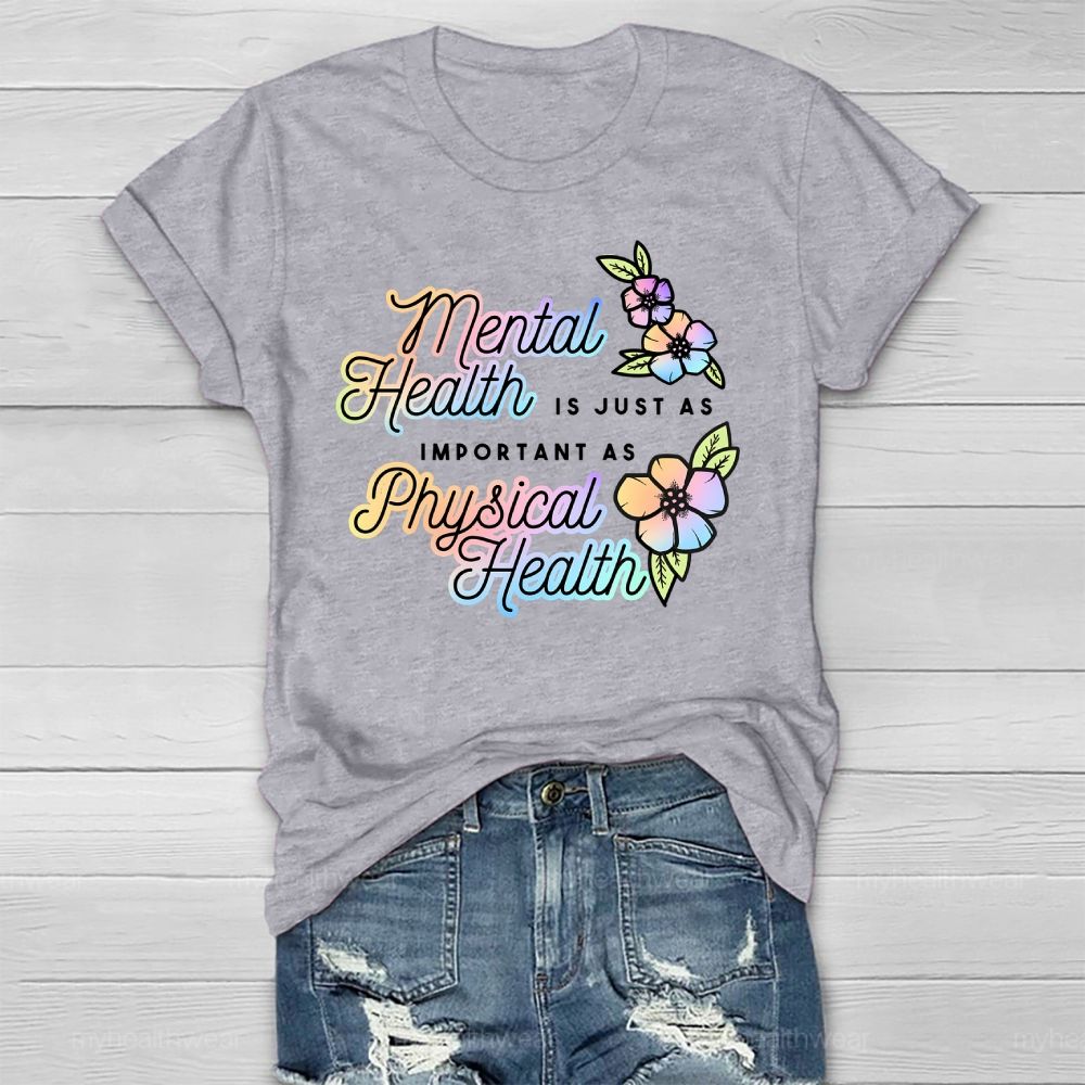 Mental Health Is Just As Important As Physical Health Healthwear T-shirt
