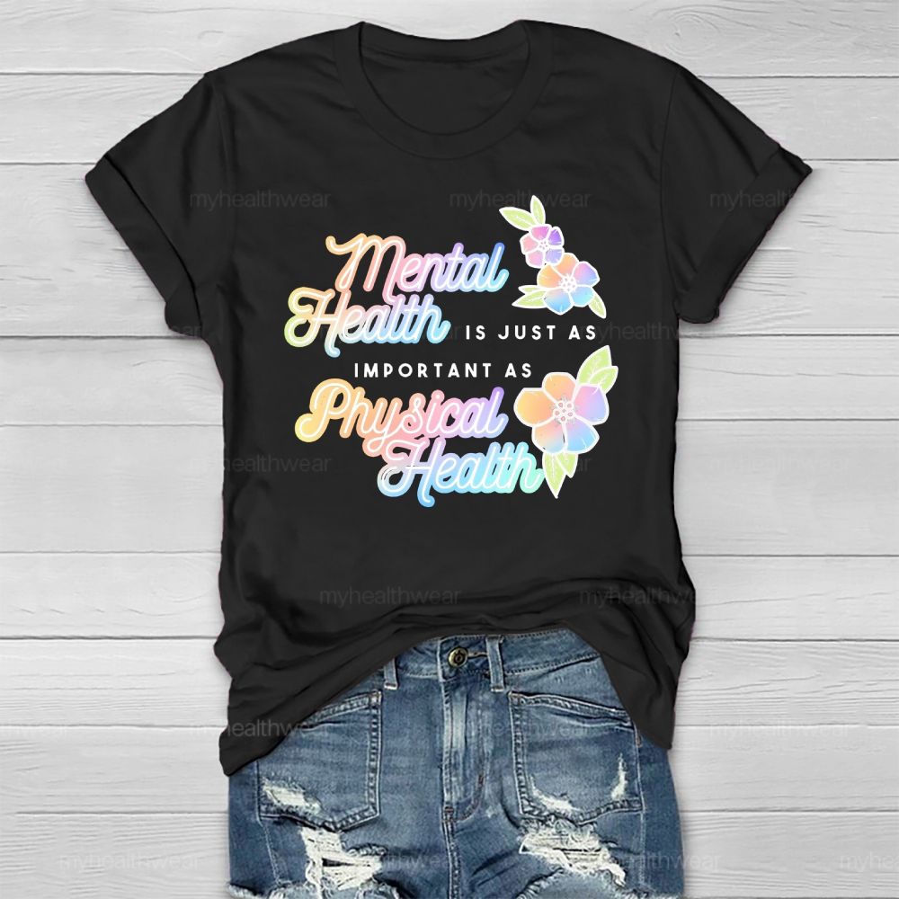 Mental Health Is Just As Important As Physical Health Healthwear T-shirt