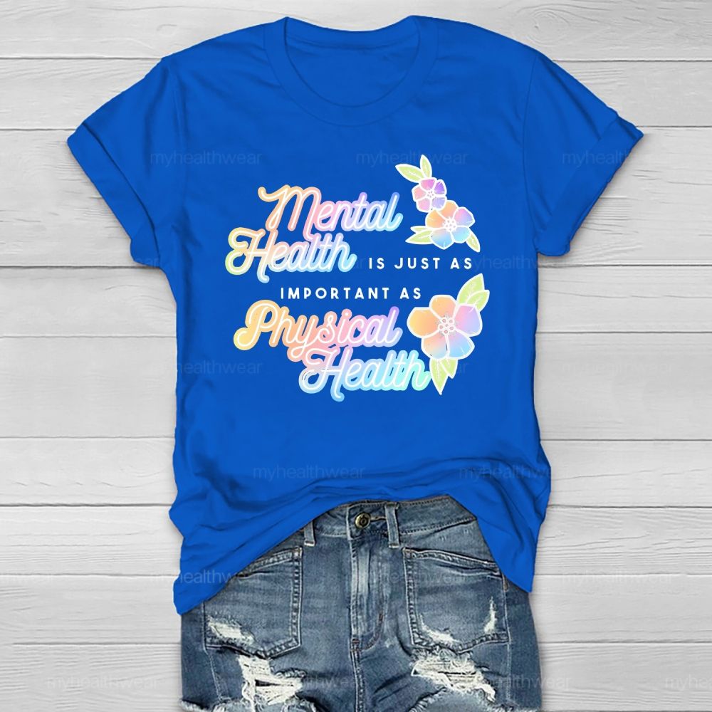 Mental Health Is Just As Important As Physical Health Healthwear T-shirt