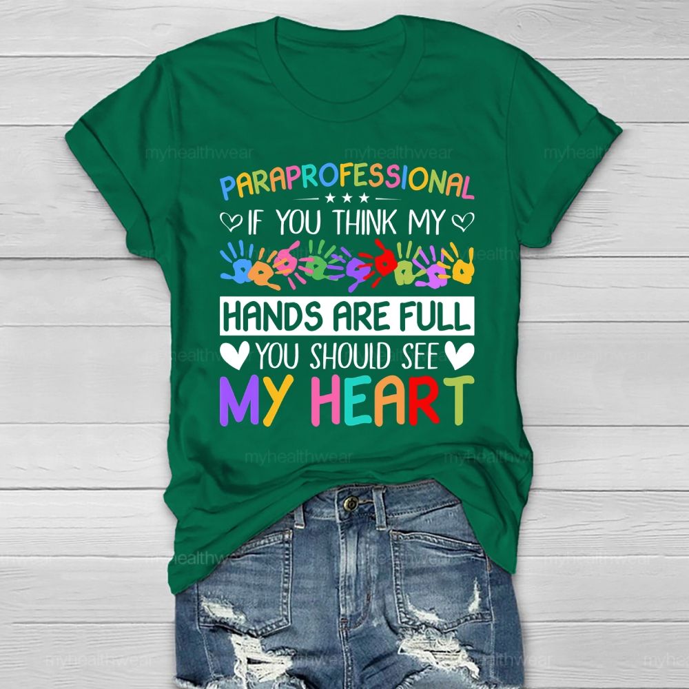 Paraprofessional If You Think My Hands Are Full You Should See My Heart Healthwear T-shirt