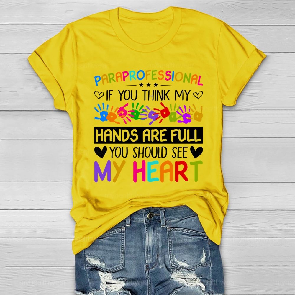 Paraprofessional If You Think My Hands Are Full You Should See My Heart Healthwear T-shirt