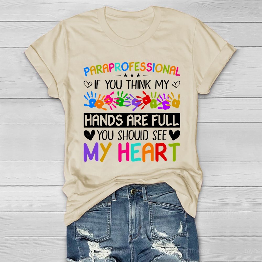 Paraprofessional If You Think My Hands Are Full You Should See My Heart Healthwear T-shirt