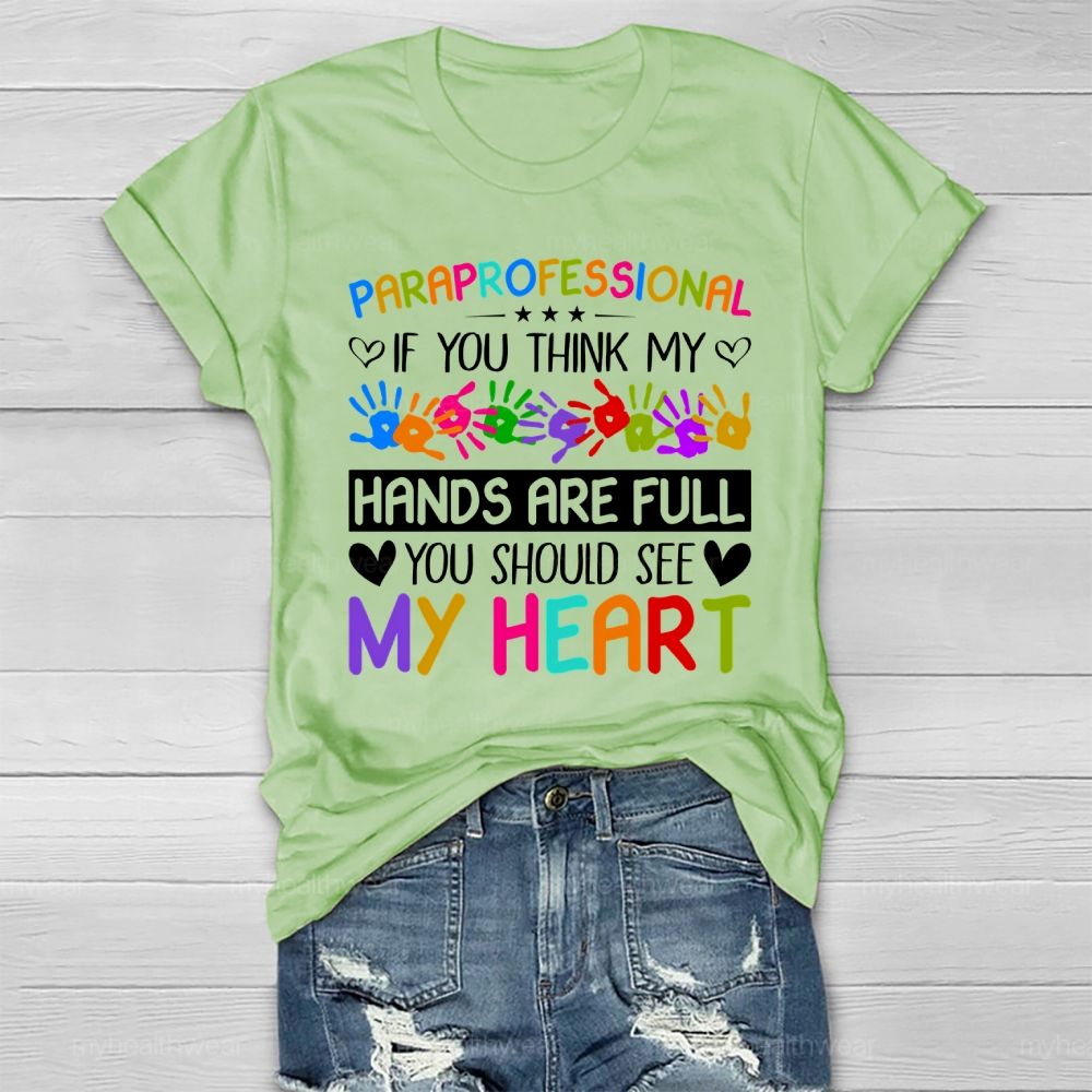 Paraprofessional If You Think My Hands Are Full You Should See My Heart Healthwear T-shirt