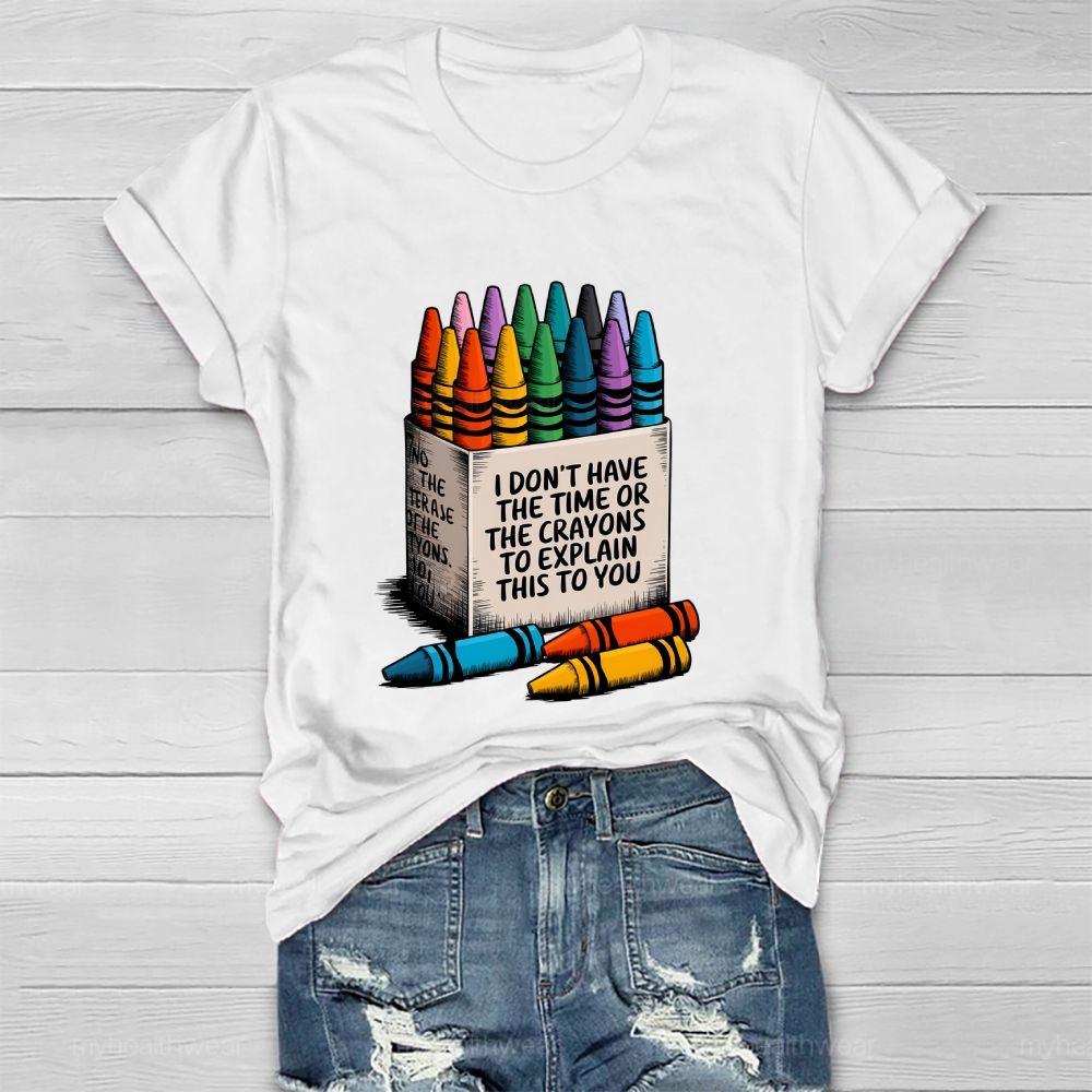 I Don't Have The Time Or The Crayons To Explain This To You Healthwear T-shirt