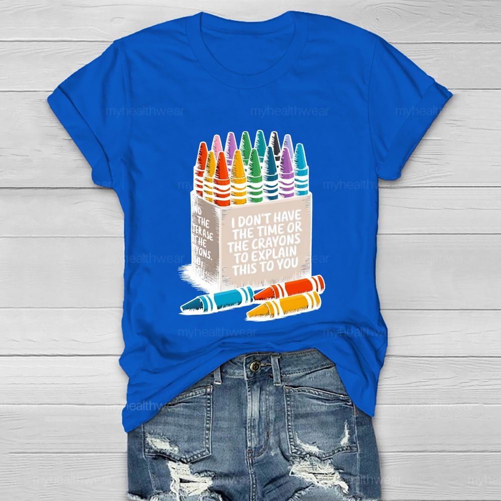 I Don't Have The Time Or The Crayons To Explain This To You Healthwear T-shirt