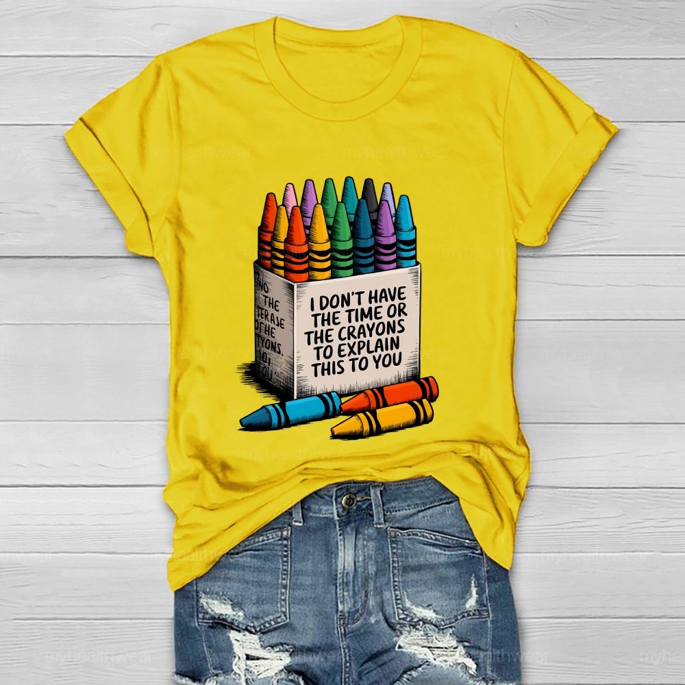 I Don't Have The Time Or The Crayons To Explain This To You Healthwear T-shirt
