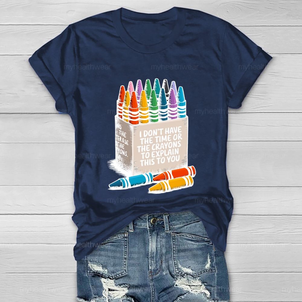 I Don't Have The Time Or The Crayons To Explain This To You Healthwear T-shirt