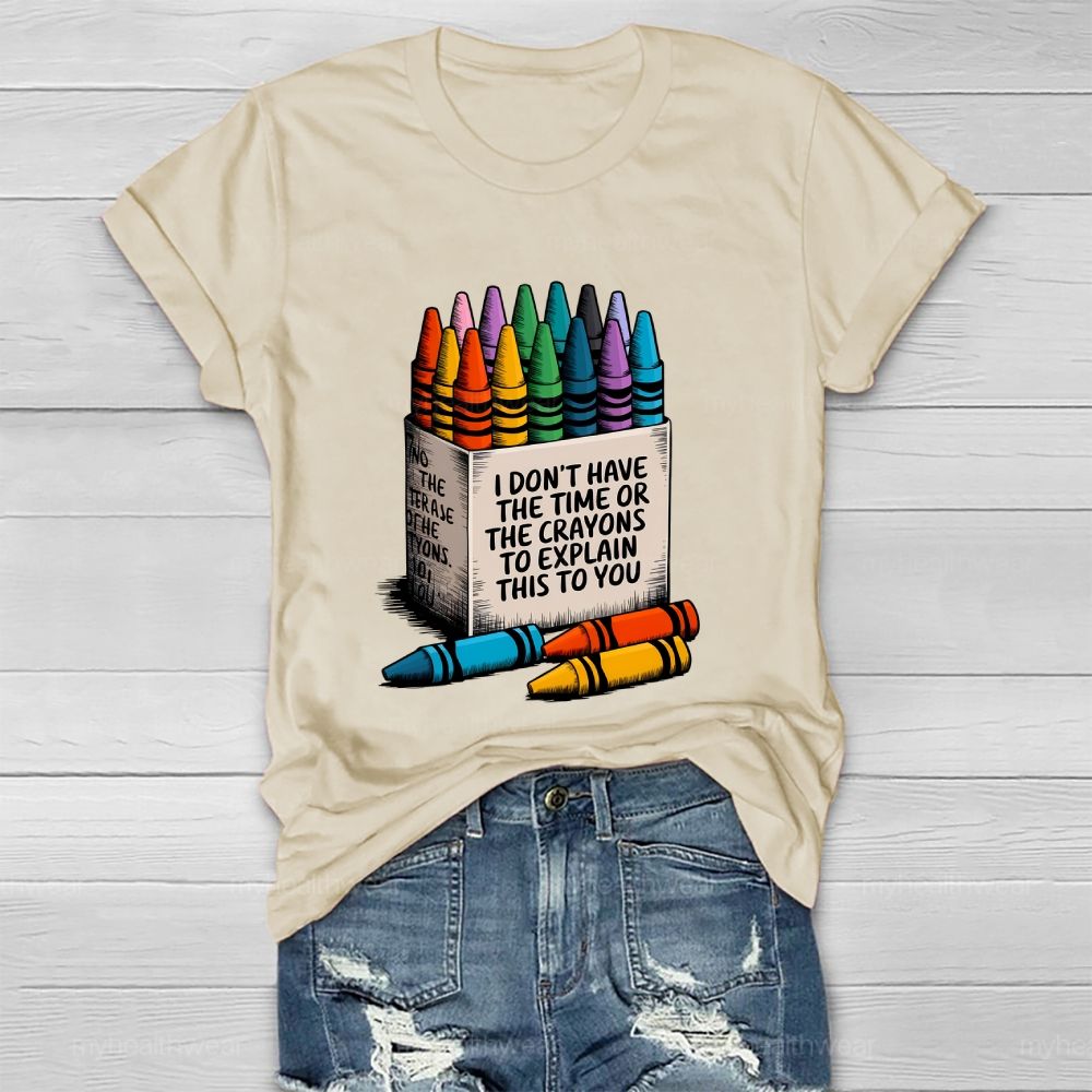 I Don't Have The Time Or The Crayons To Explain This To You Healthwear T-shirt