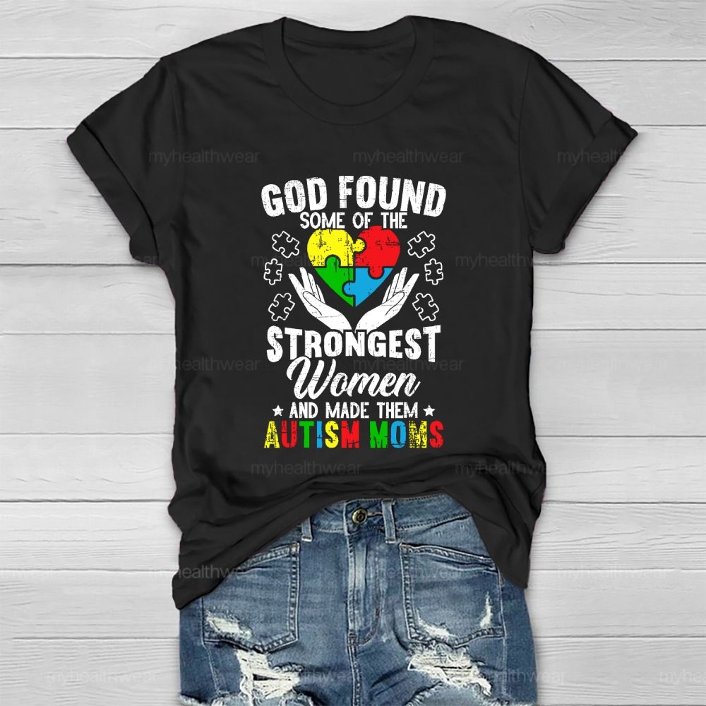 God Found Some Of The Strongest Women Made Them Autism Mom Healthwear T-shirt