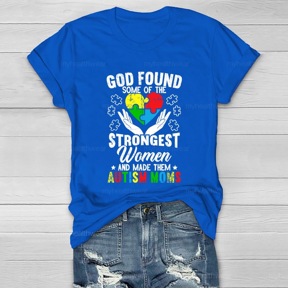 God Found Some Of The Strongest Women Made Them Autism Mom Healthwear T-shirt