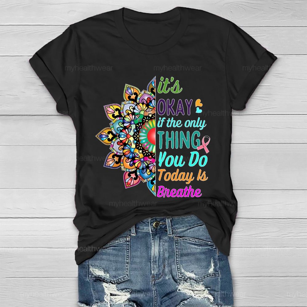 It's Okay If Only Thing You Do Today Is Breathe Healthwear T-shirt