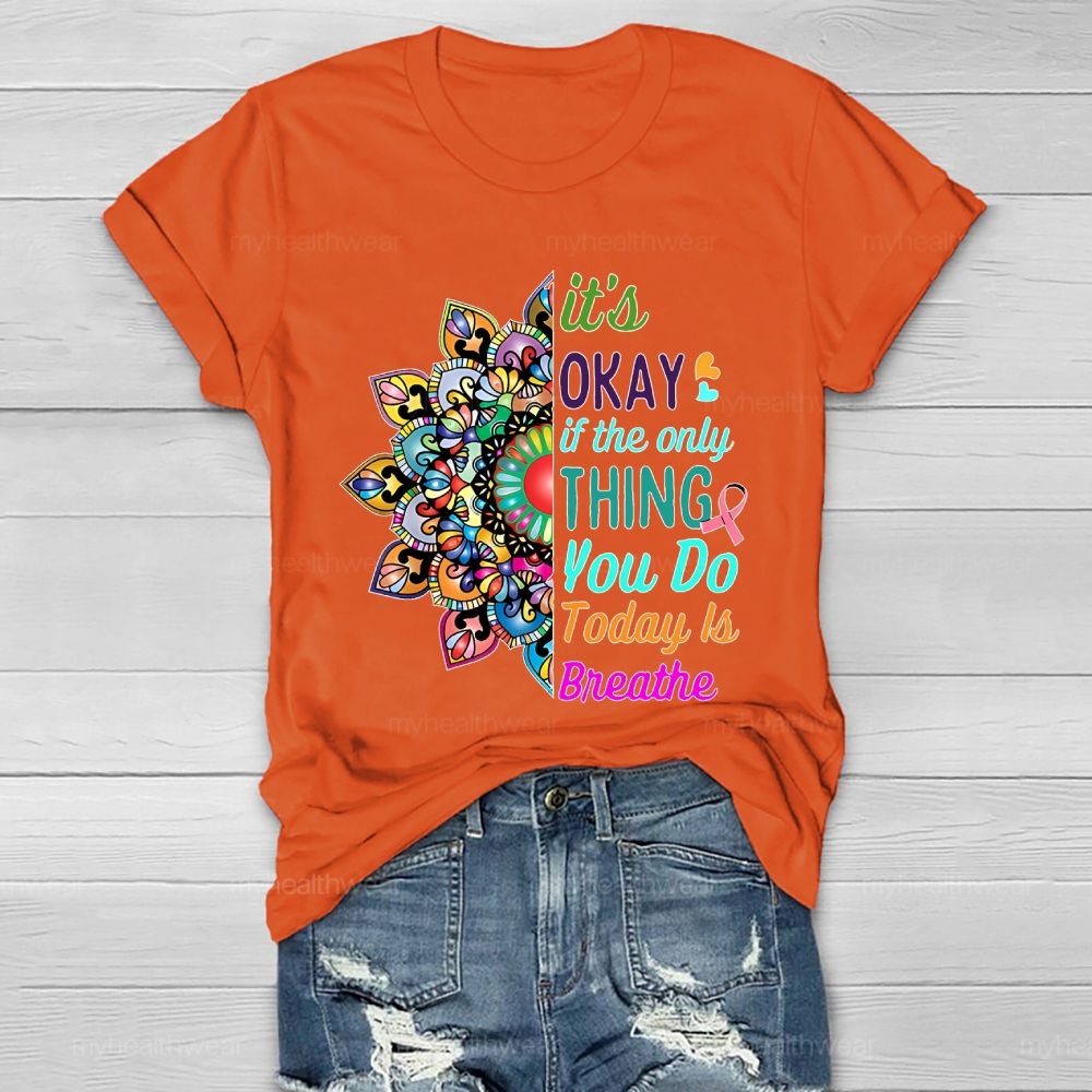 It's Okay If Only Thing You Do Today Is Breathe Healthwear T-shirt