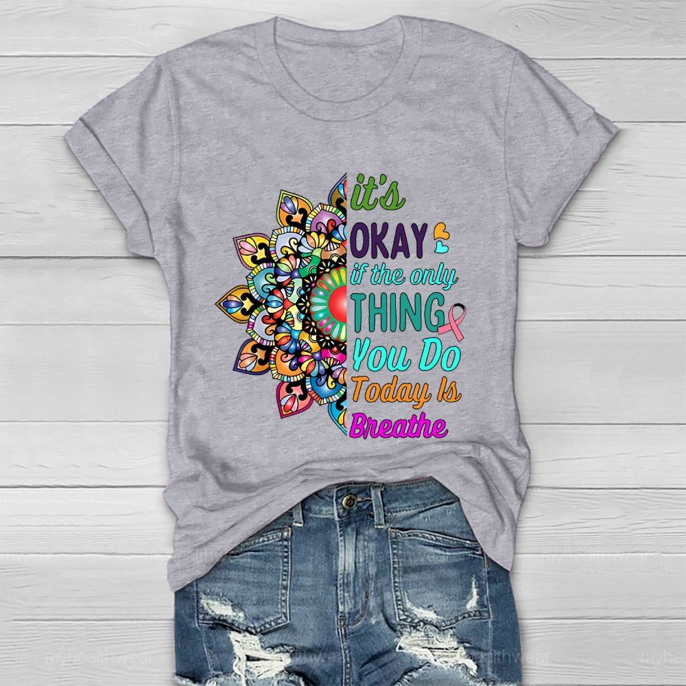 It's Okay If Only Thing You Do Today Is Breathe Healthwear T-shirt