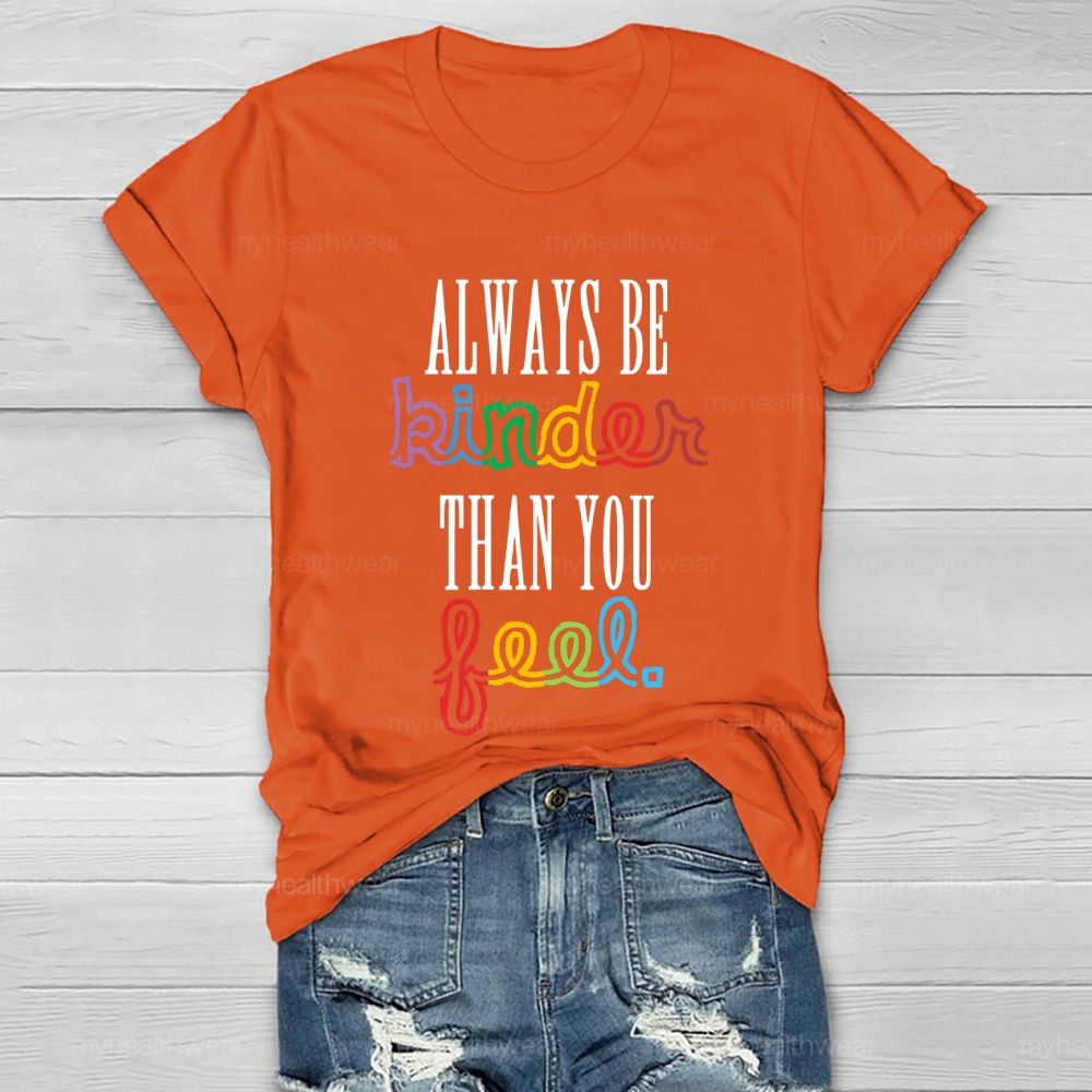 Always Be Kinder Than You Feel Healthwear T-shirt