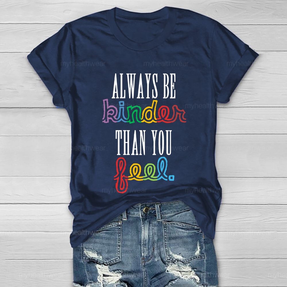 Always Be Kinder Than You Feel Healthwear T-shirt