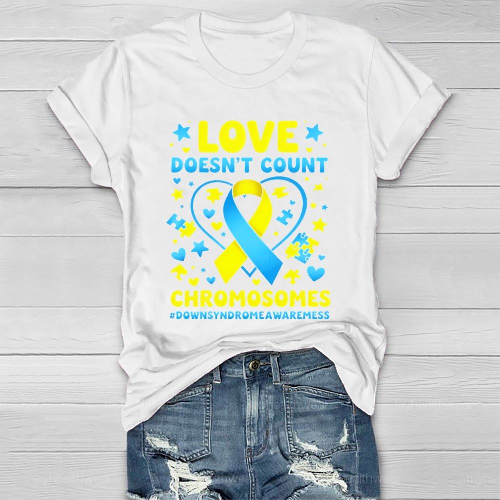 Love Doesn't Count Chromosomes World Down Syndrome Awareness Healthwear T-shirt