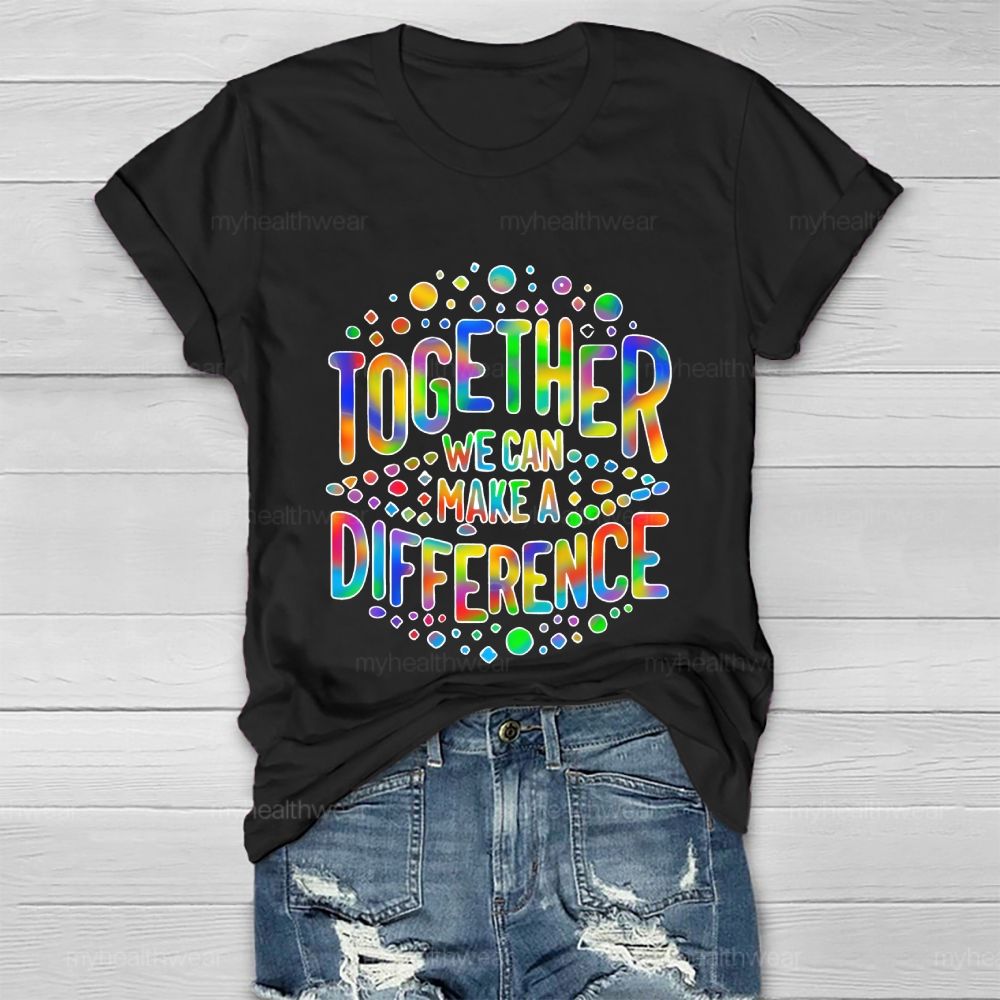 Together We Can Make A Difference Colorful Letters Healthwear T-shirt