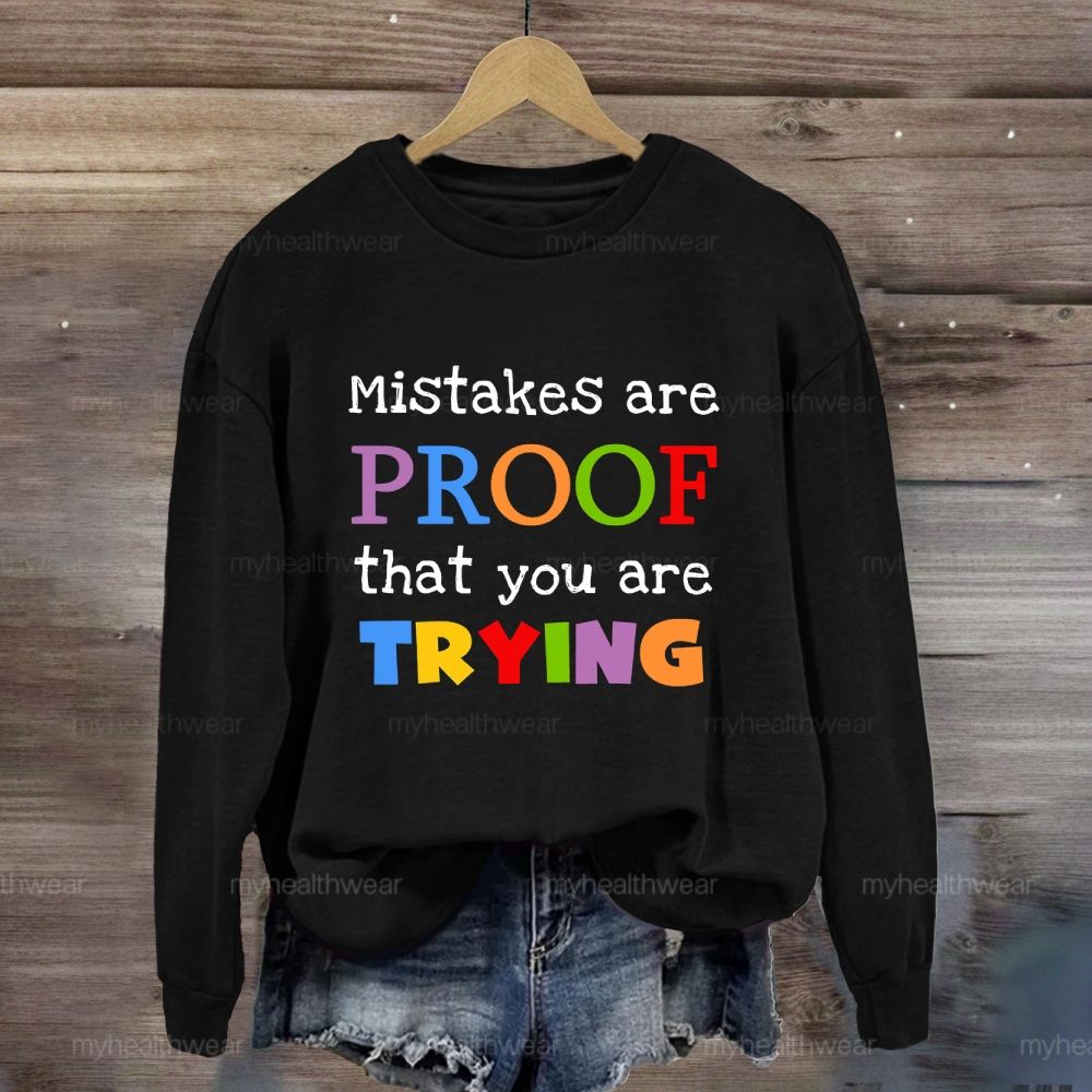Mistakes Are Proof That You Are Trying Sweatshirt