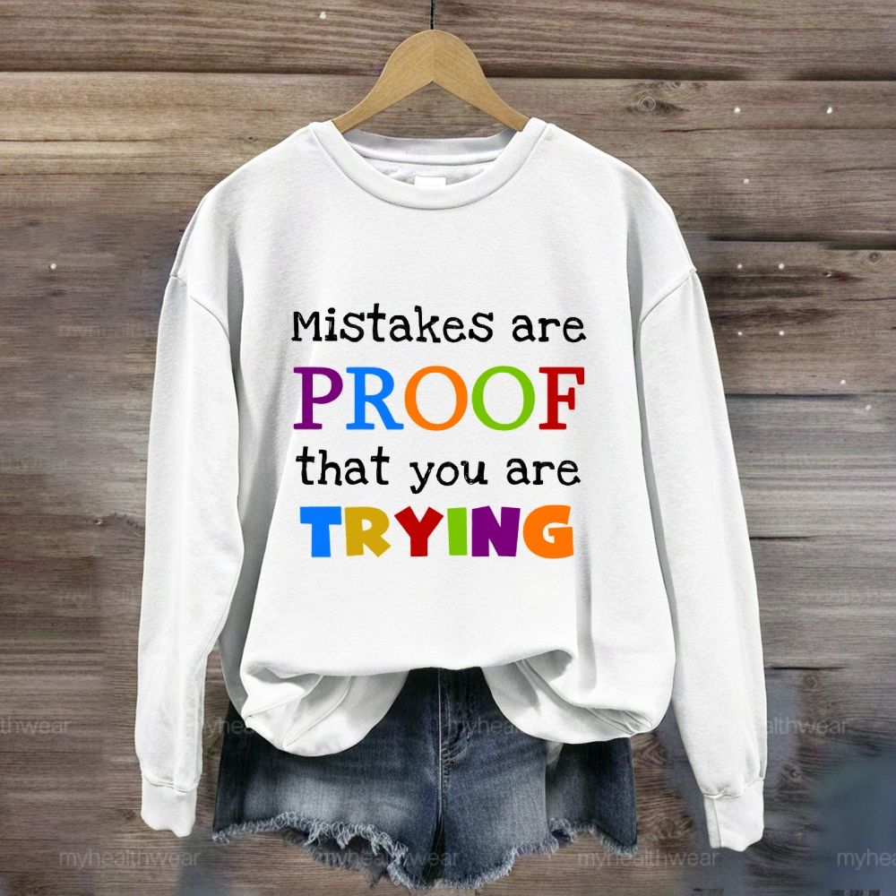Mistakes Are Proof That You Are Trying Sweatshirt