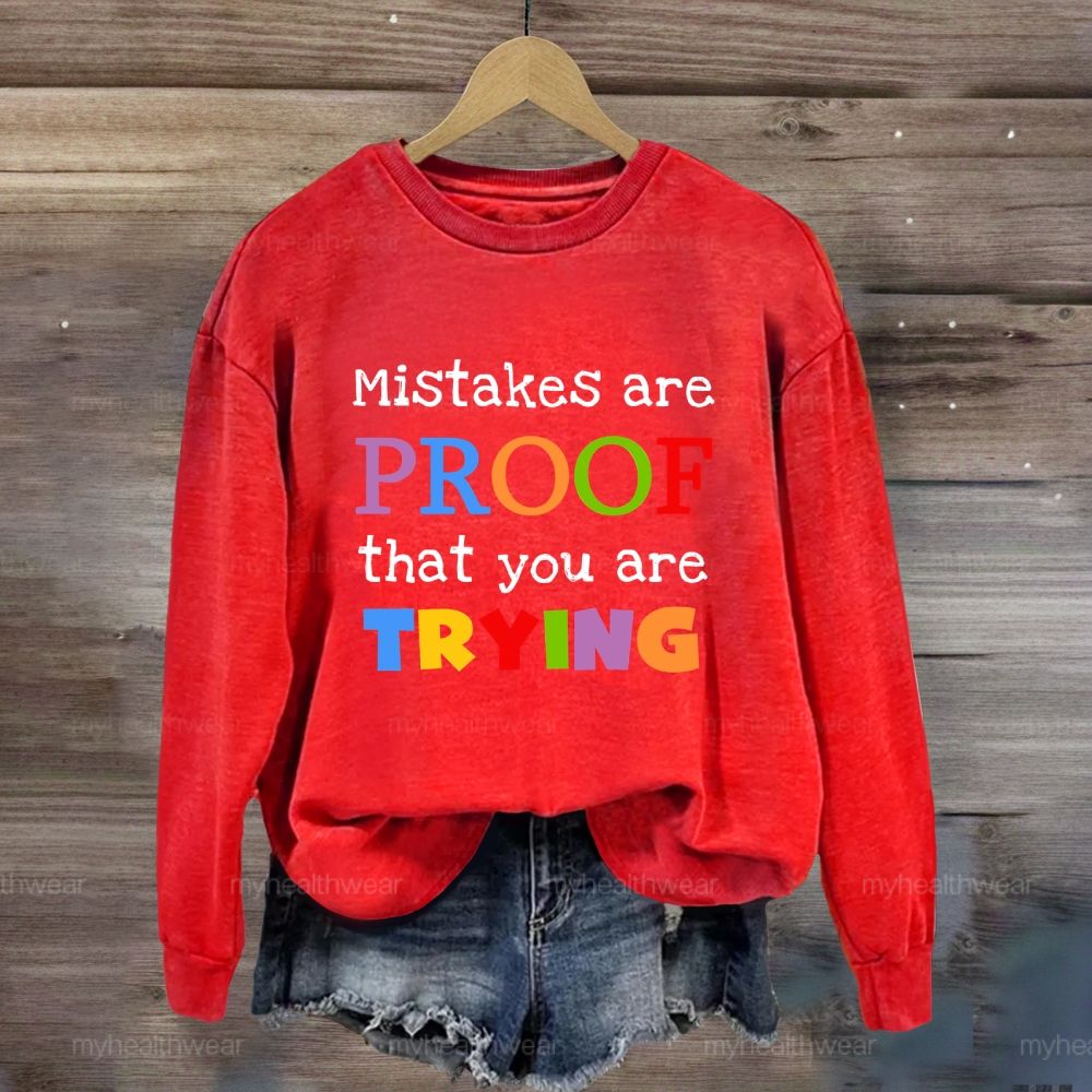 Mistakes Are Proof That You Are Trying Sweatshirt