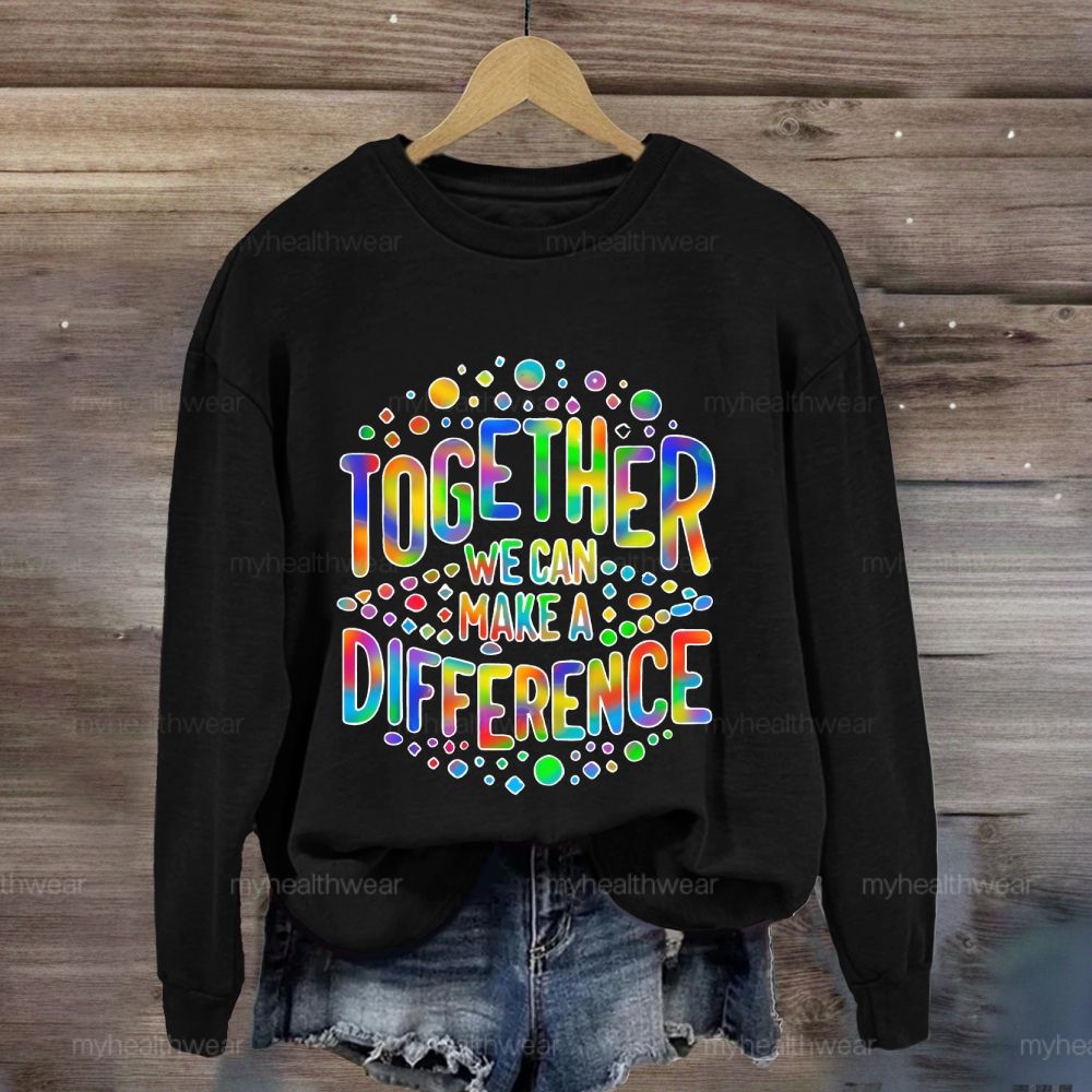 Together We Can Make A Difference Colorful Letters Sweatshirt