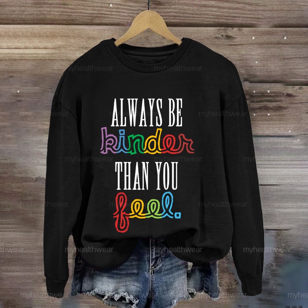 Always Be Kinder Than You Feel Sweatshirt