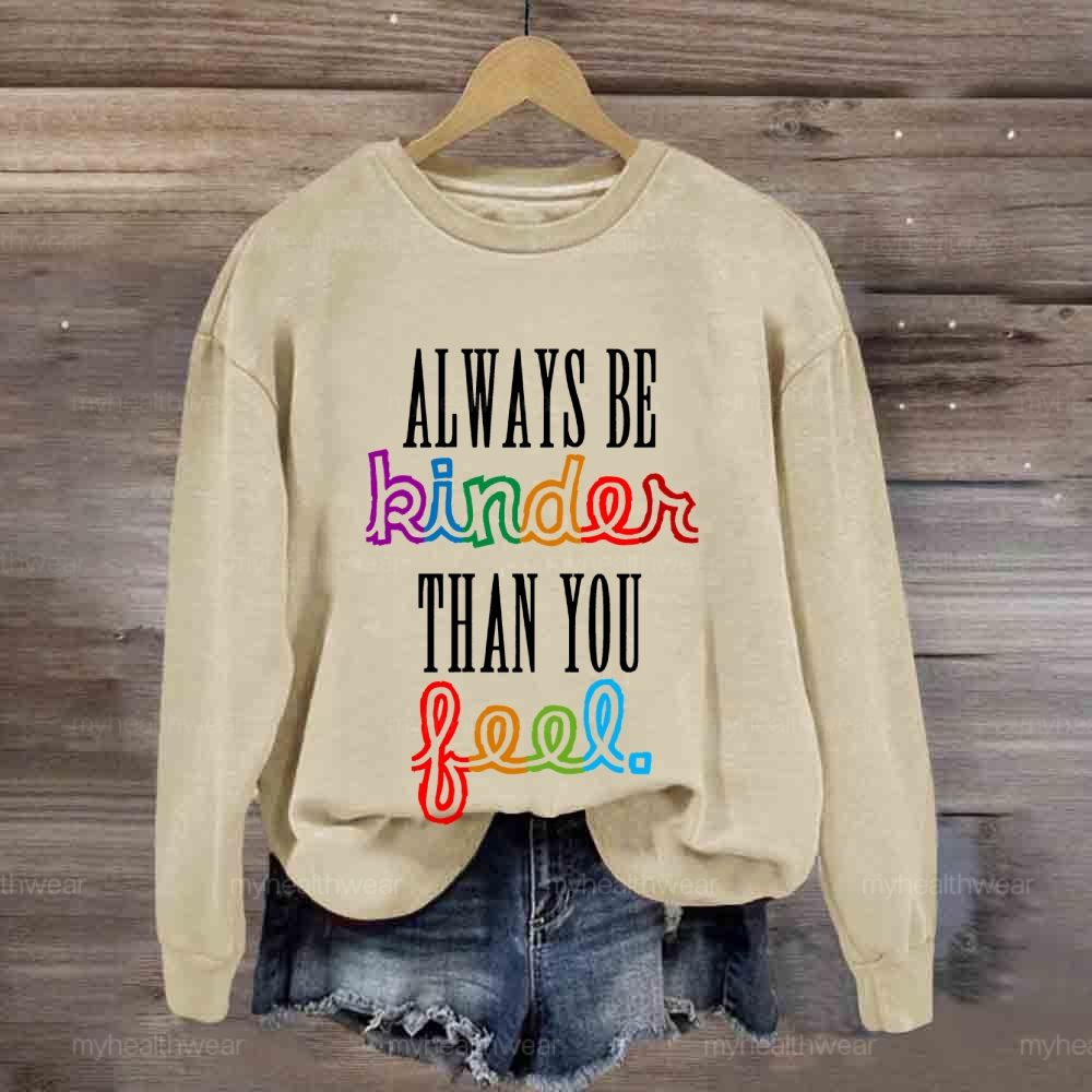 Always Be Kinder Than You Feel Sweatshirt
