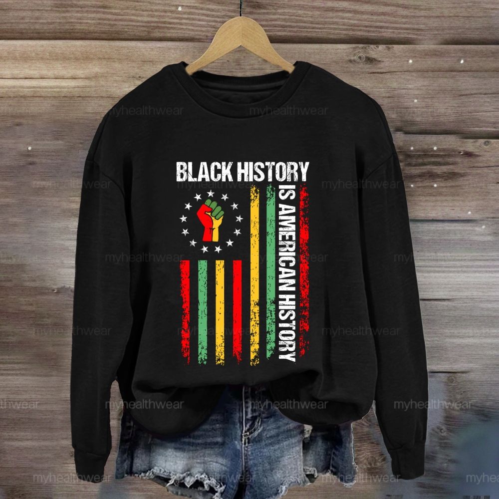 Black History Is American History Sweatshirt