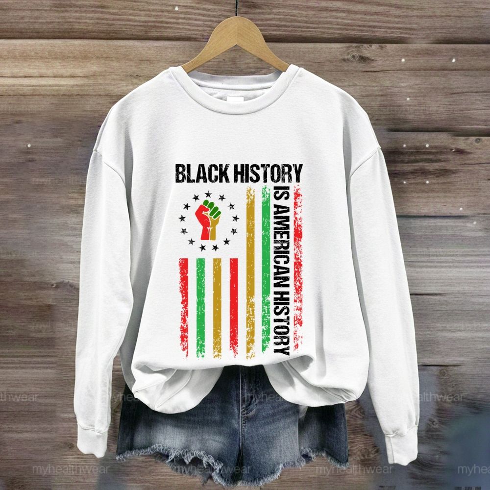 Black History Is American History Sweatshirt