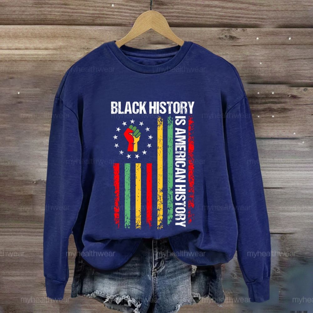 Black History Is American History Sweatshirt