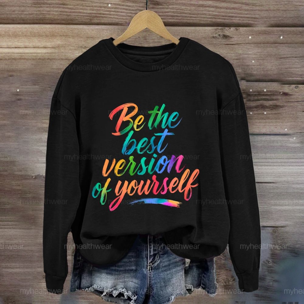 Be The Best Version Of Yourself Sweatshirt