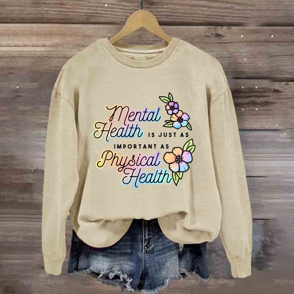 Mental Health Is Just As Important As Physical Health Sweatshirt