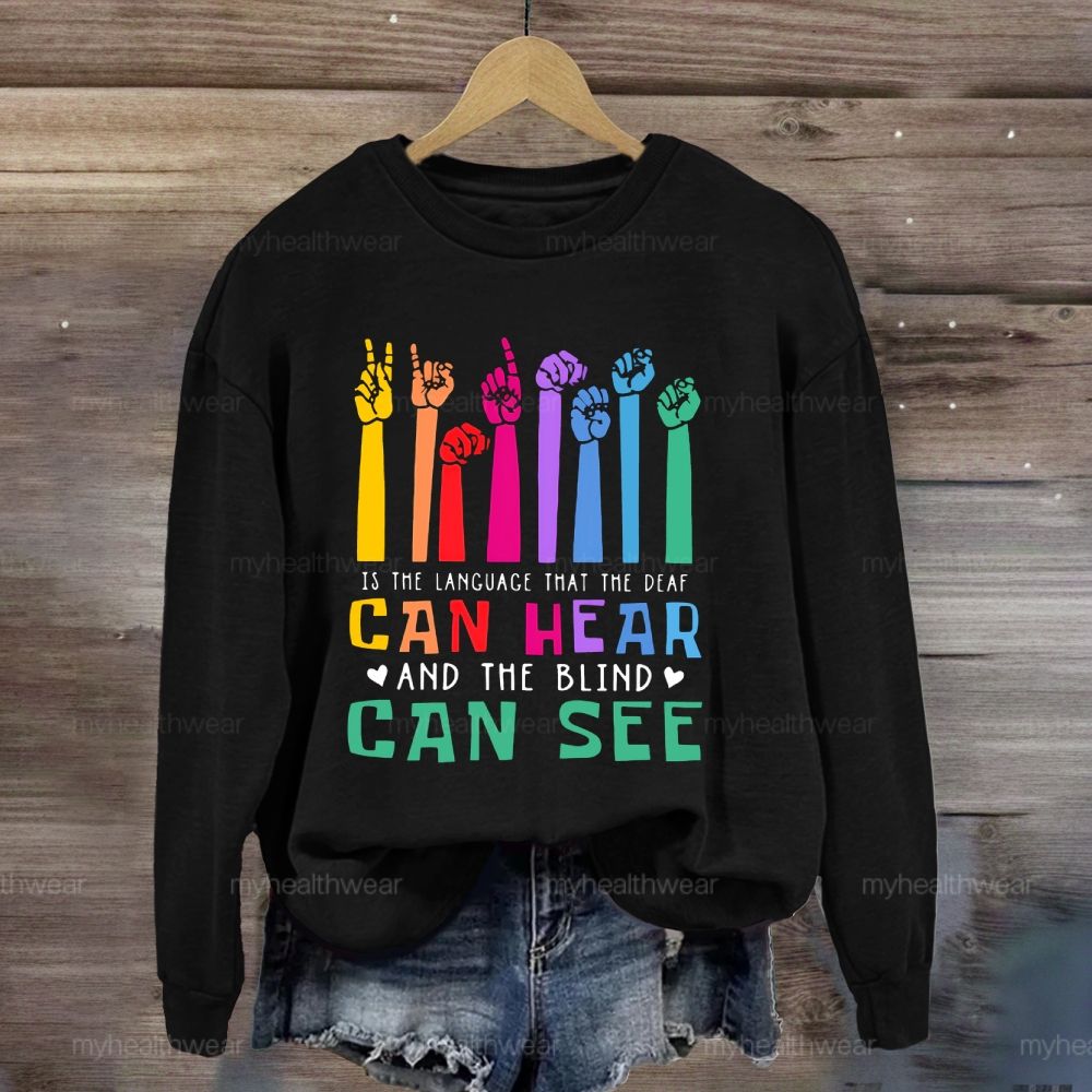 Kindness Is The Language Which The Deaf Can Hear And The Blind Can See Sweatshirt