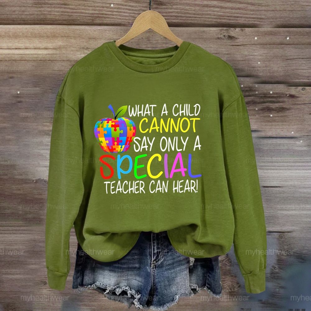 Only A Special Teacher Can Hear What A Child Cannot Say Sweatshirt
